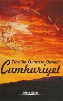 Türk`ün Olmazsa Olmaz`ı Cumhuriyet