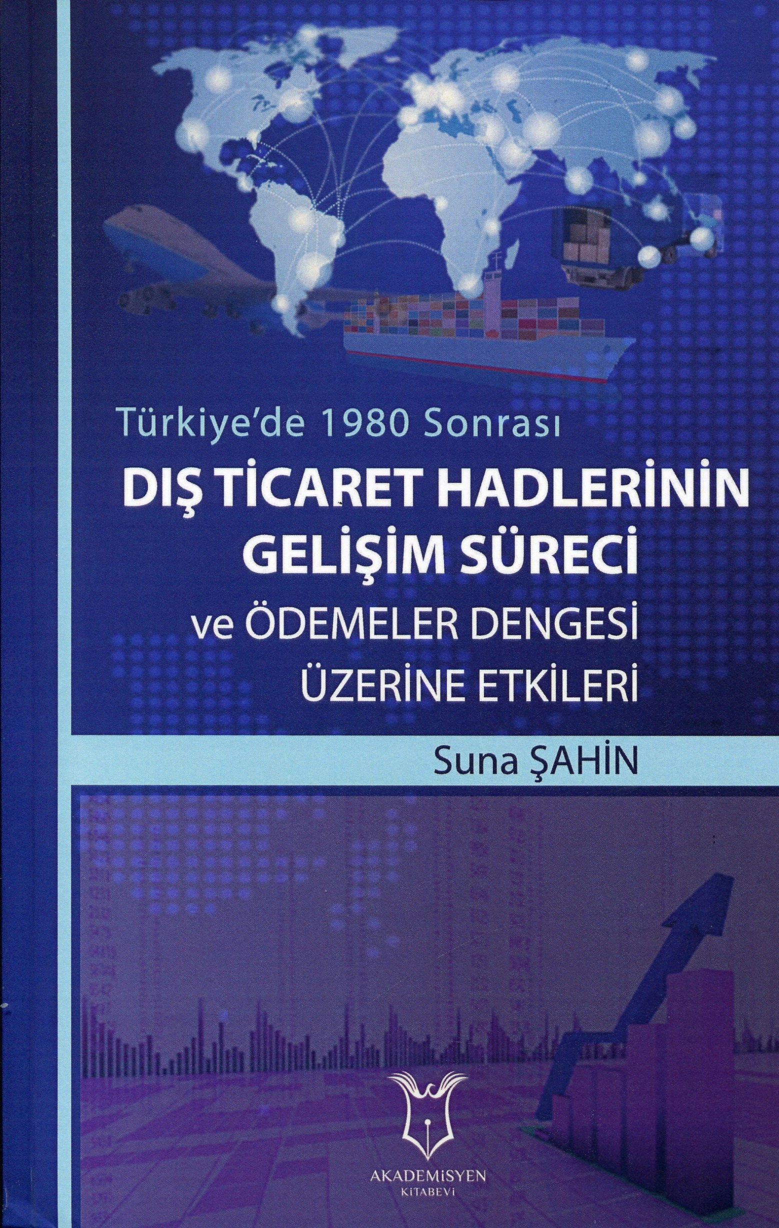 Türkiye`de 1980 Sonrası Dış Ticaret Hadlerinin Gelişim Süreci ve Ödemeler Dengesi Üzerine Etkileri