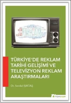 Türkiye’de Reklam Tarihi Gelişimi ve Televizyon Reklam Araştırmaları