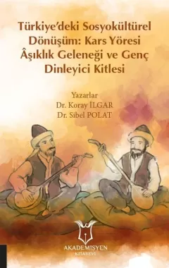 Türkiye’deki Sosyokültürel Dönüşüm: Kars Yöresi Âşıklık Geleneği ve Genç Dinleyici Kitlesi