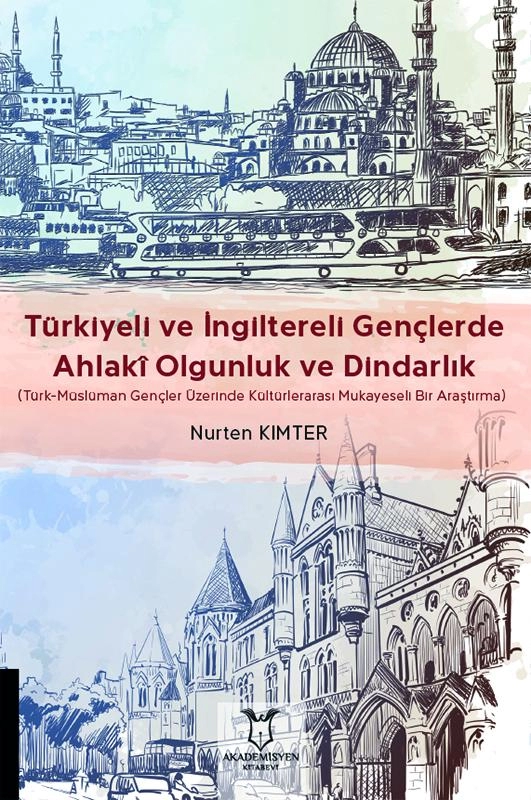 Türkiyeli ve İngiltereli Gençlerde Ahlakî Olgunluk ve Dindarlık