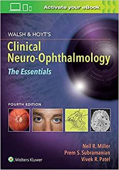Walsh & Hoyt`s Clinical Neuro-Ophthalmology: The Essentials