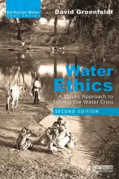 Water Ethics - A Values Approach to Solving the Water Crisis