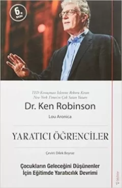 Yaratıcı Öğrenciler - Çocukların Geleceğini Düşünenler İçin Eğitimde Yaratıcılık Devrimi