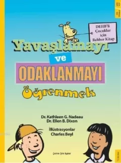 Yavaşlamayı ve Odaklanmayı Öğrenmek-DEHB`li Çocuklar İçin Rehber Kitap