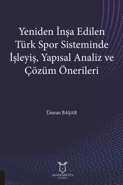 Yeniden İnşa Edilen Türk Spor Sisteminde İşleyiş, Yapısal Analiz ve Çözüm Önerileri
