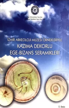 İzmir Arkeoloji Müzesi Örnekleriyle Kazıma Dekorlu Ege-Bizans Seramikleri