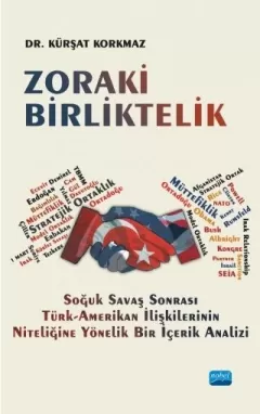 ZORAKİ BİRLİKTELİK- Soğuk Savaş Sonrası Türk-Amerikan İlişkilerinin Niteliğine Yönelik Bir İçerik Analizi
