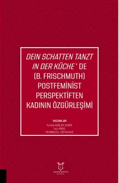 Deın Schatten Tanzt In Der Küche’de (B.Frıschmuth) Postfeminist Perspektiften Kadının Özgürleşimi