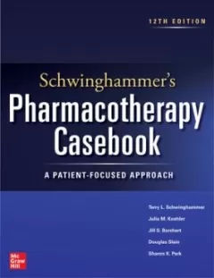 Schwinghammer`s Pharmacotherapy Casebook: A Patient-Focused Approach
