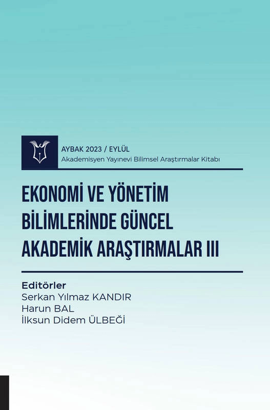 Ekonomi ve Yönetim Bilimlerinde Güncel Akademik Araştırmalar III ( AYBAK 2023 Eylül )