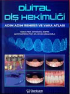 Dijital Diş Hekimliği - Adım Adım Rehber ve Vaka Atlası