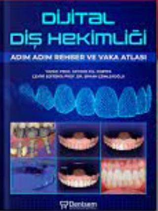 Dijital Diş Hekimliği - Adım Adım Rehber ve Vaka Atlası