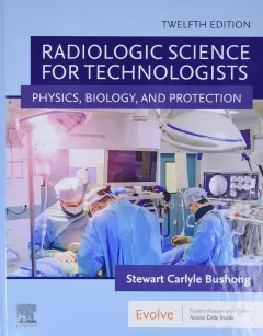 Radiologic Science for Technologists: Physics, Biology, and Protection 12th Edition