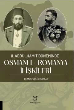 II. Abdülhamit Döneminde Osmanlı - Romanya İlişkileri